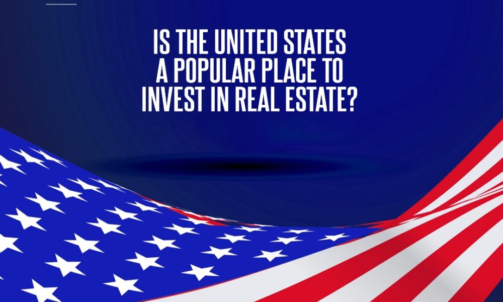 Is the United States a Popular Place to Invest in Real Estate?