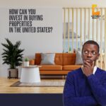 HOW CAN YOU INVEST IN BUYING PROPERTIES IN THE UNITED STATES